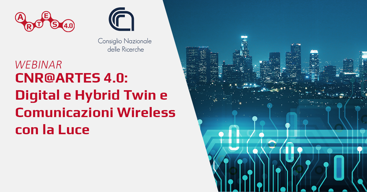 CNR@ARTES 4.0: Digital e Hybrid Twin e Visible Light Communications