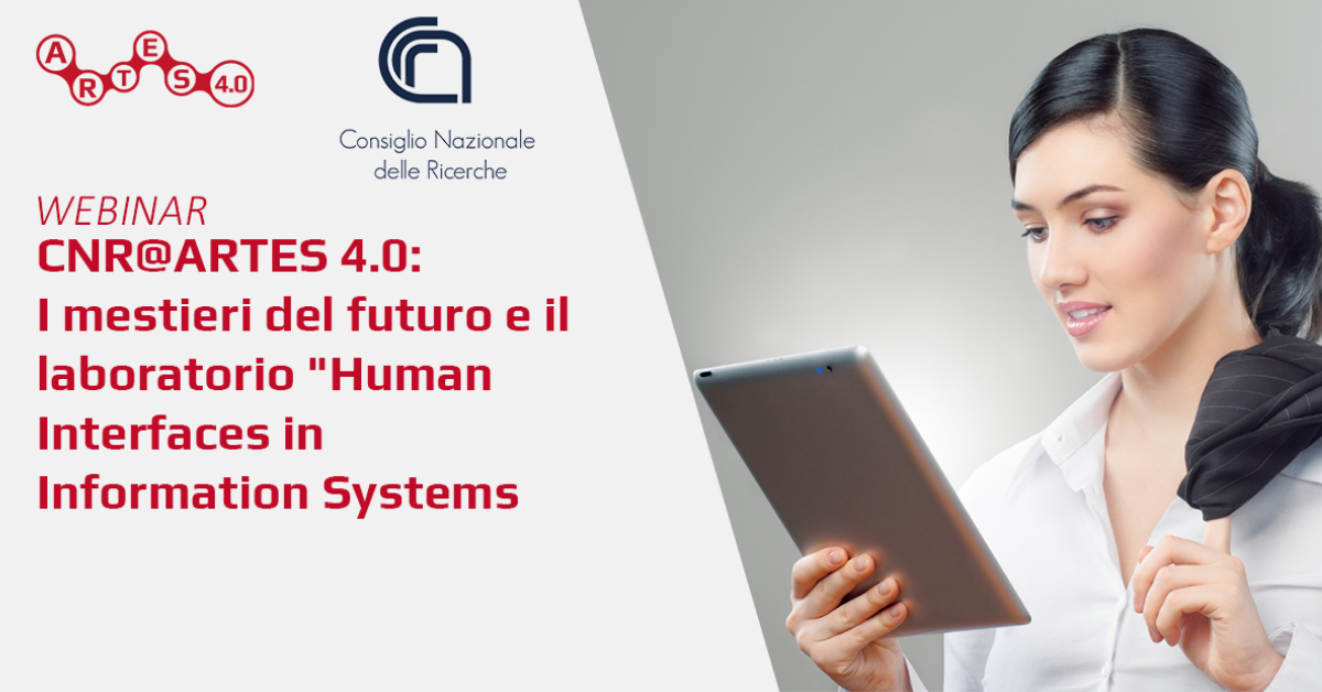 CNR@ARTES 4.0: I mestieri del futuro e il laboratorio “Human Interfaces in Information Systems”