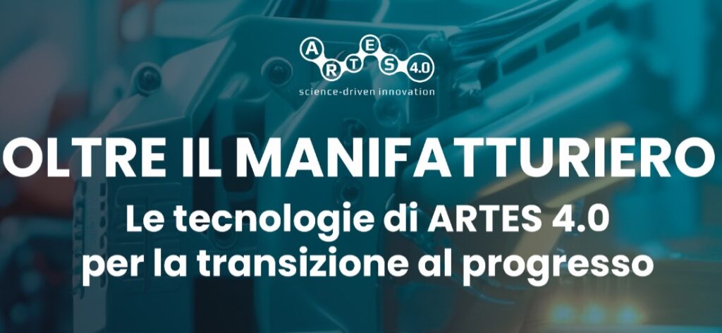 Oltre Il Manifatturiero: Le Tecnologie di Artes 4.0 per la Transizione al Progresso.